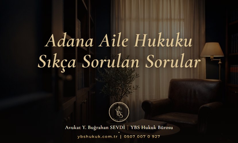 Adana Aile Hukuku | Sıkça Sorulan Sorular