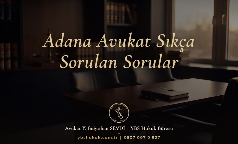 Adana Avukat Sıkça Sorulan Sorular - YBS Hukuk Adana Avukatlık Bürosu