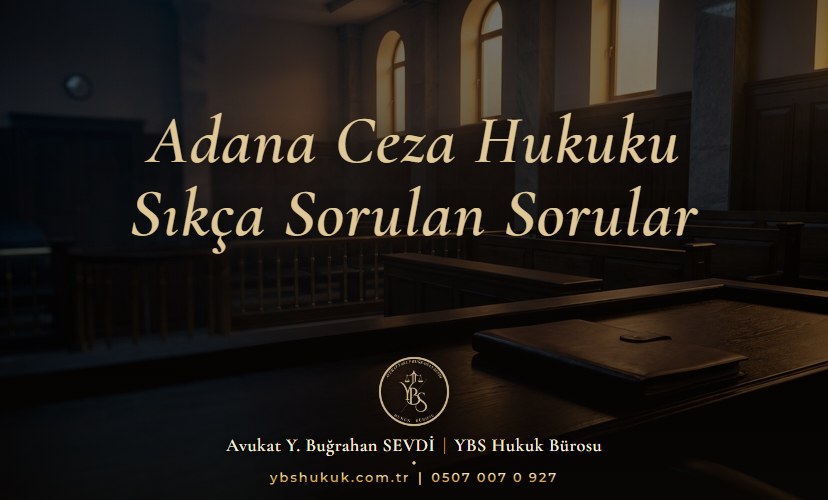 Adana Ceza Hukuku | Sıkça Sorulan Sorular