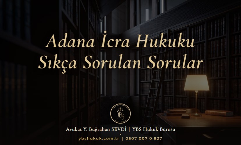Adana İcra Hukuku | Sıkça Sorulan Sorular