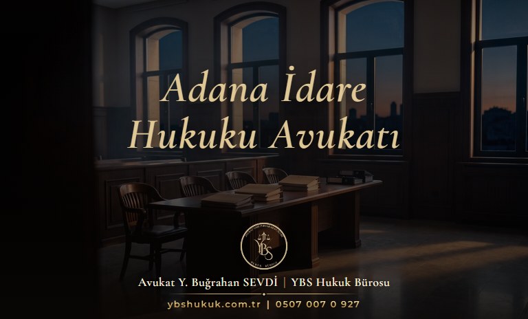 Adana İdare Hukuku Avukatı YBS Hukuk