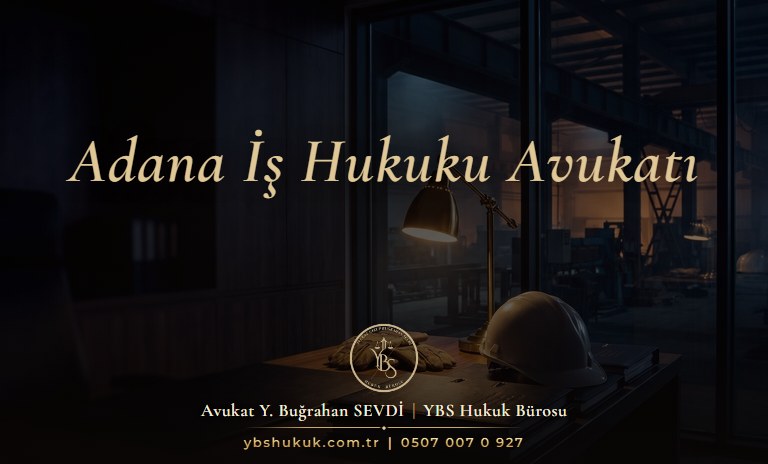 Adana İş Hukuku Avukatı - YBS Hukuk
