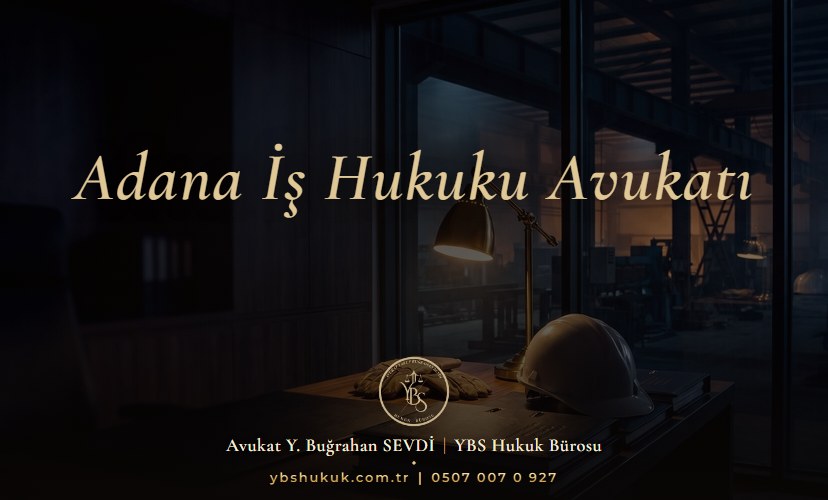 Adana İş Hukuku Avukatı - YBS Hukuk