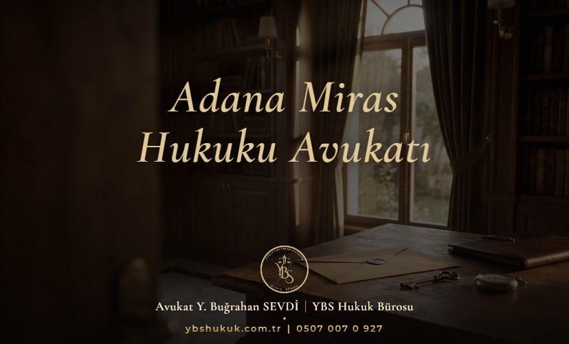 Adana Miras Hukuku Avukatı - YBS Hukuk
