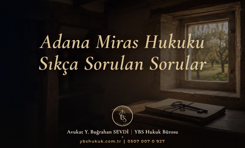Adana Miras Hukuku | Sıkça Sorulan Sorular