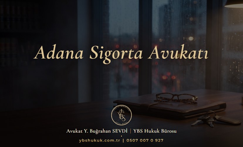 Adana Sigorta Avukatı YBS Hukuk