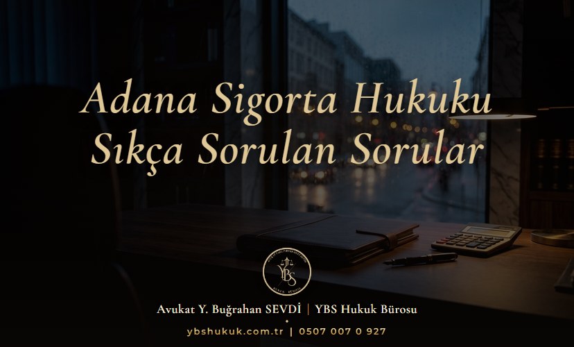 Adana Sigorta Hukuku | Sıkça Sorulan Sorular