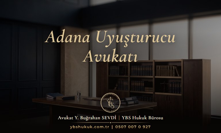 Adana uyuşturucu avukatı YBS Hukuk