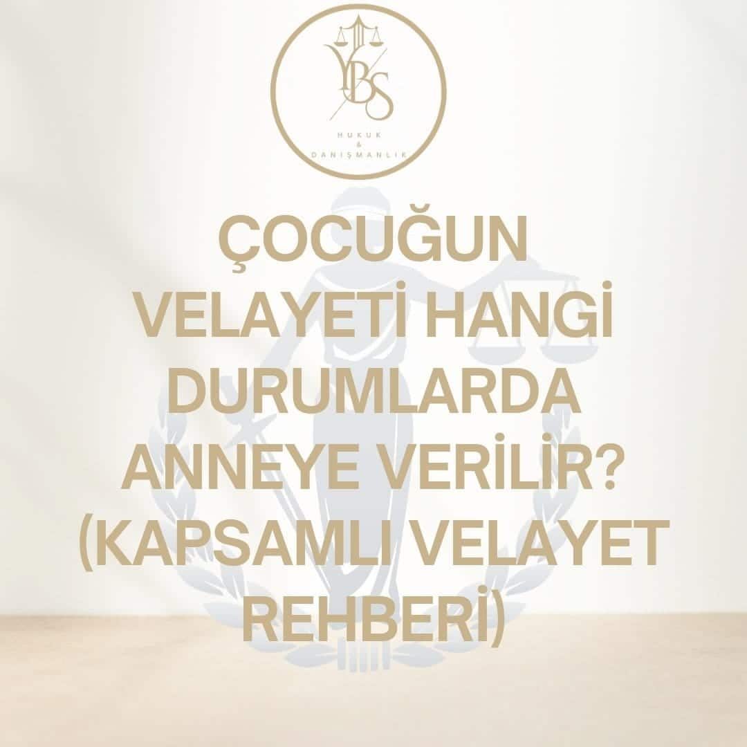 Çocuğun Velayeti Hangi Durumlarda Anneye Verilir