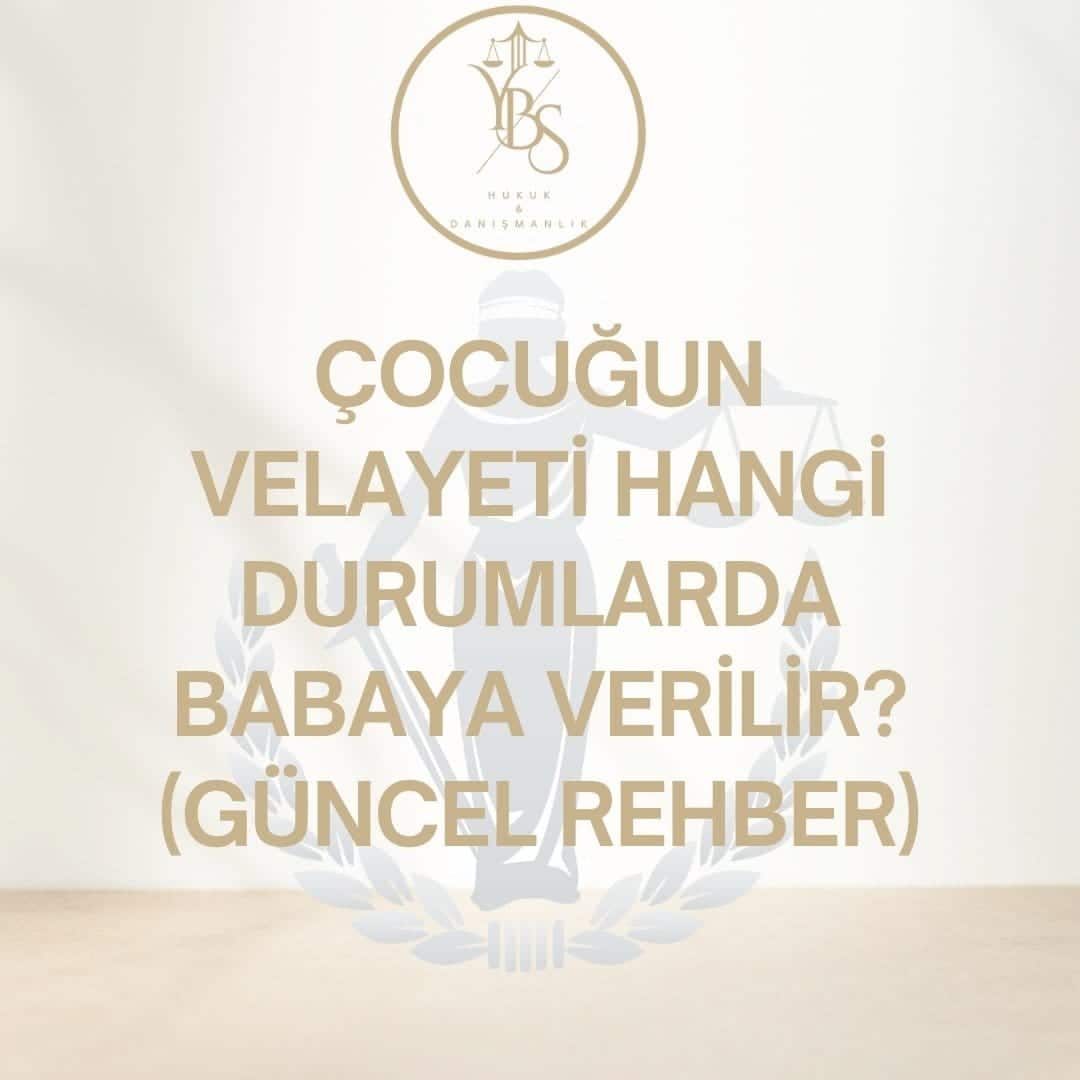Çocuğun Velayeti Hangi Durumlarda Babaya Verilir?