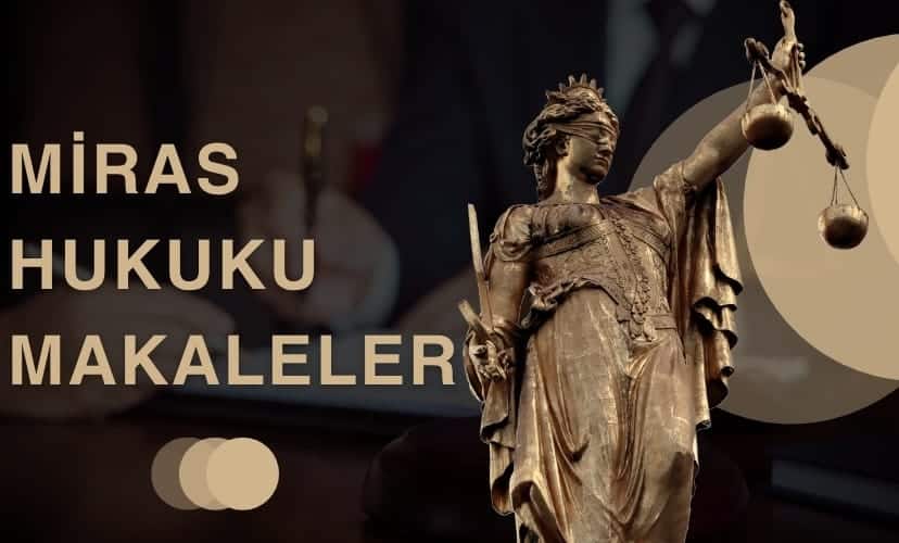 Miras Hukuku Makaleler - YBS Hukuk Adana Avukatl?k B?rosu