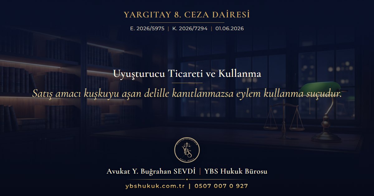 Yargıtay 8. Ceza Dairesi, E. 2026/5975, K. 2026/7294, 01.06.2026 | Uyuşturucu Ticareti ve Kullanma | Satış amacı kuşkuyu aşan delille kanıtlanmazsa eylem kullanma suçudur.